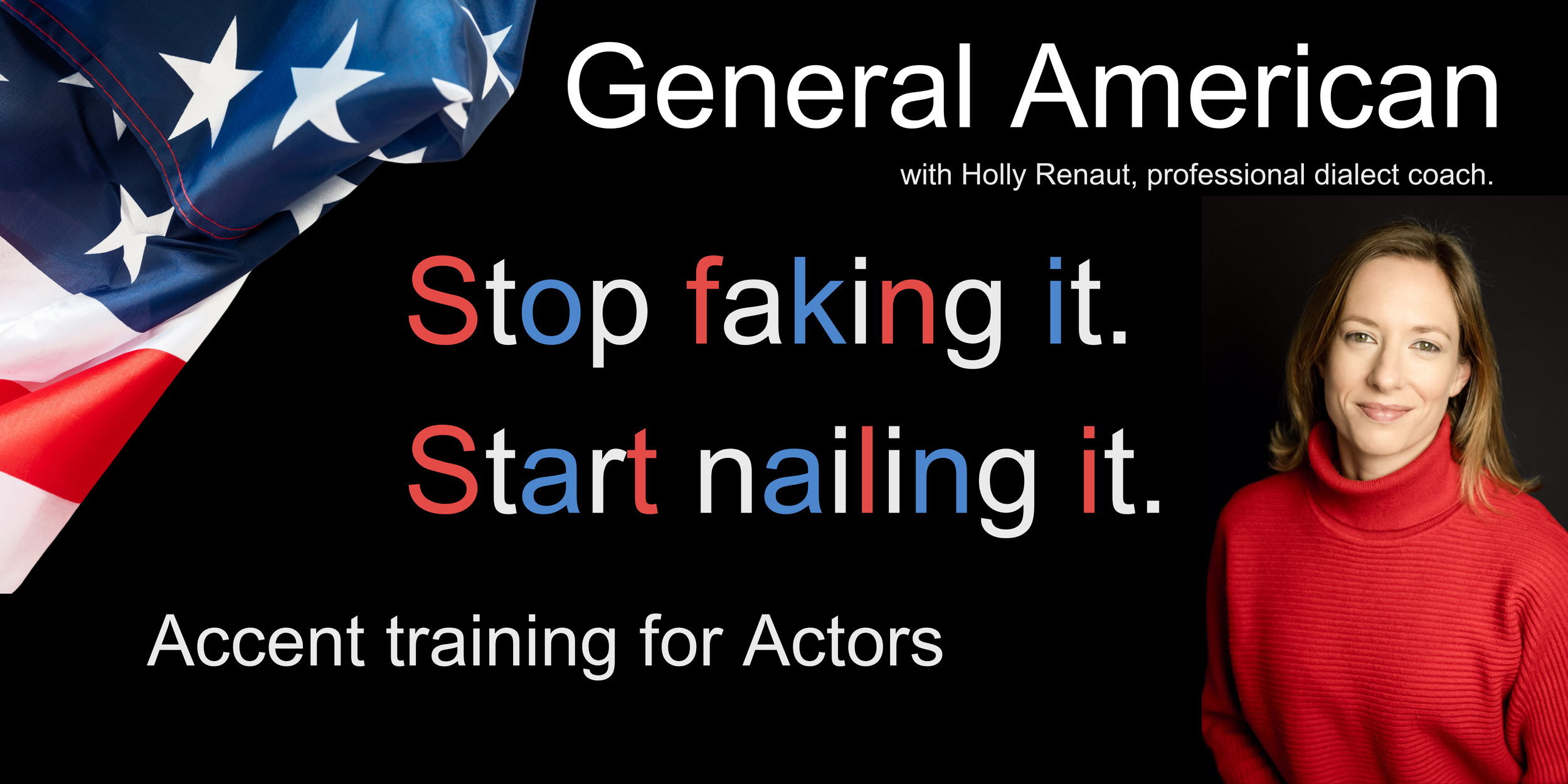 A promotional banner for an accent training course for actors, titled 'General American,' with Holly Renaut. The banner features an American flag on the left, a photo of a woman in a red turtleneck sweater on the right, and text that reads 'Stop faking it. Start nailing it.'