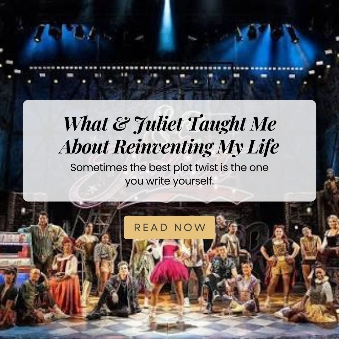 What &amp; Juliet Taught Me About Reinventing My Life