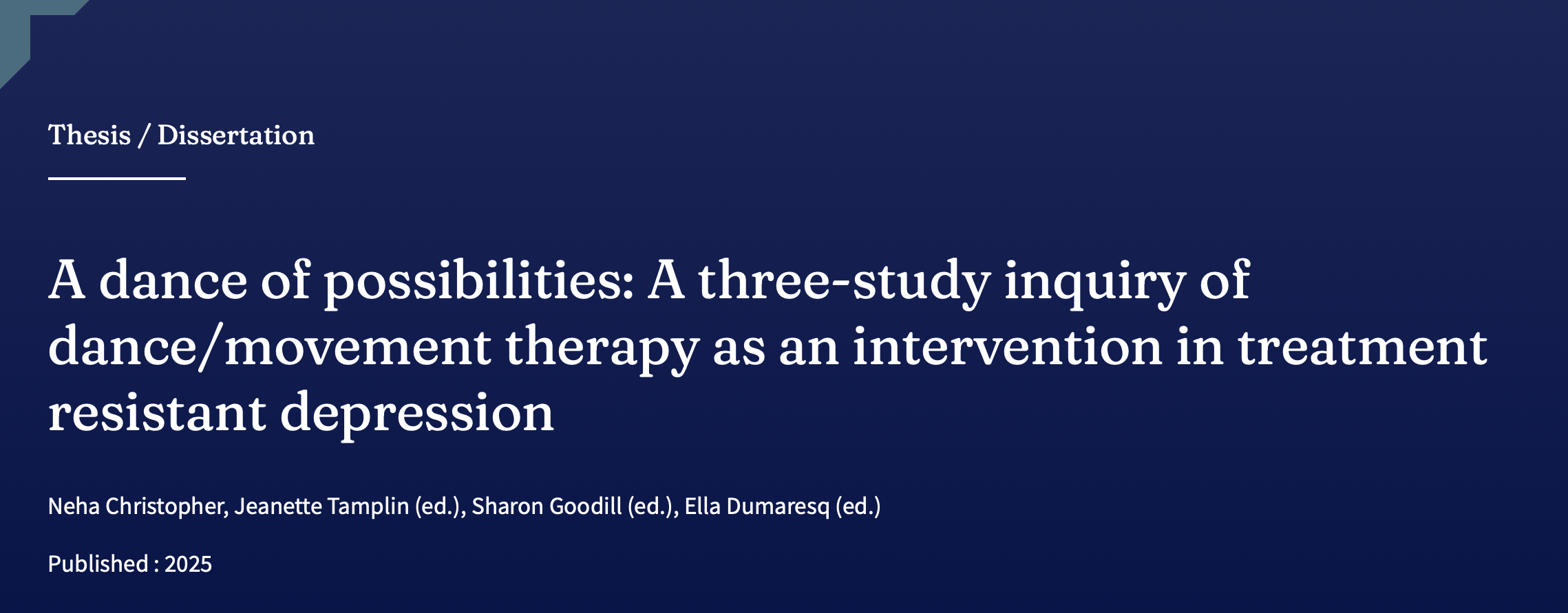 Cover page of a thesis or dissertation titled 'A dance of possibilities: A three-study inquiry of dance/movement therapy as an intervention in treatment resistant depression,' authored by Neha Christopher, Jeanette Tamplin, Sharon Goodill, and Ella Dumaresq, published in 2025.