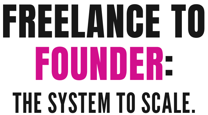 Freelance to Founder: The System to Scale
