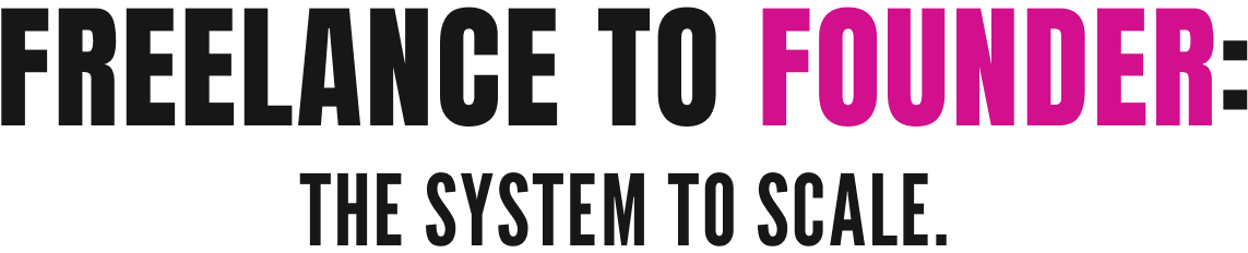 Freelance to Founder: The System to Scale