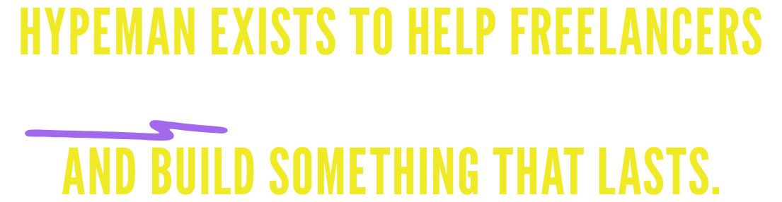 Hypeman exists to help freelancers break out of the time-for-money trap and build something that lasts.