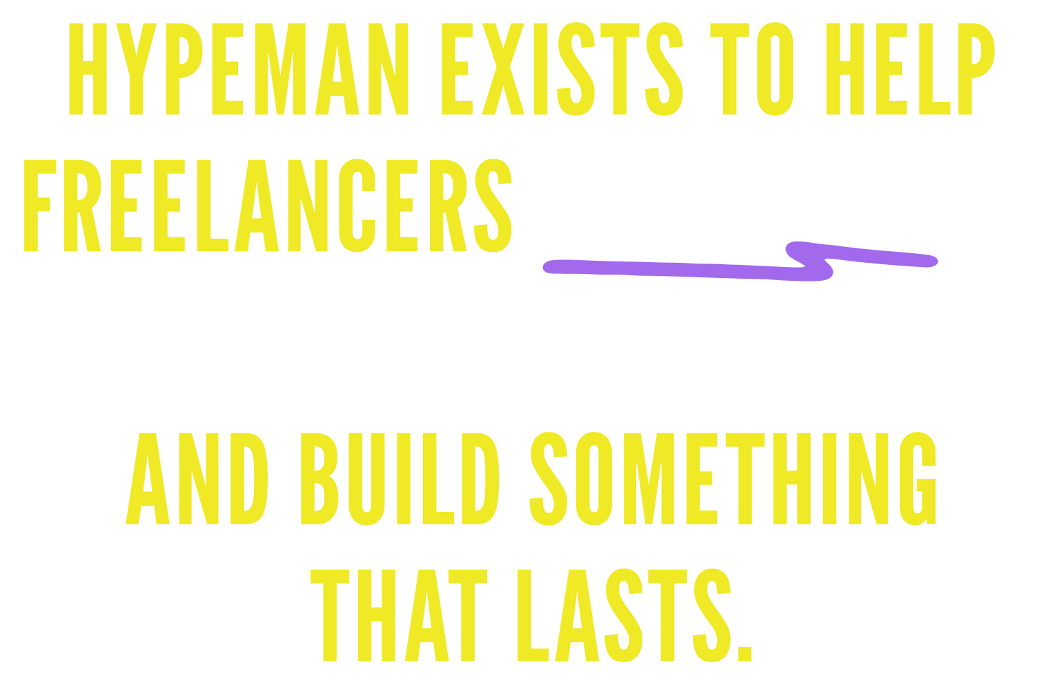 Hypeman exists to help freelancers break out of the time-for-money trap and build something that lasts.