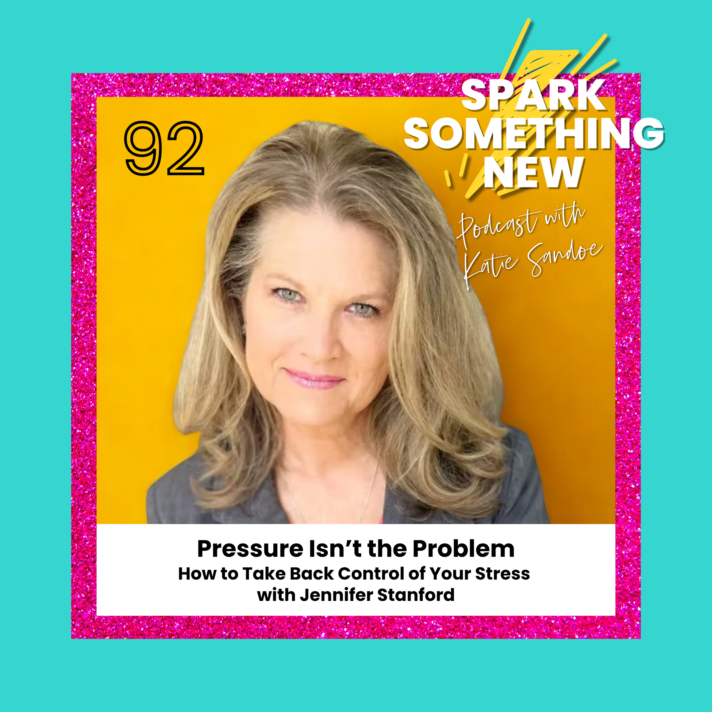 Episode 92: Pressure Isn't the Problem | How to Take Back Control of Your Stress with Jennifer Stanford