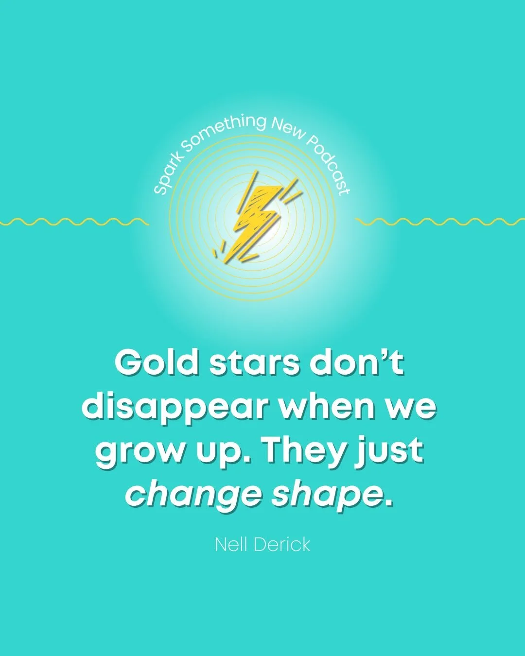 &ldquo;Gold stars don&rsquo;t disappear when we grow up. They just change shape.&rdquo;

That statement from Nell Derick during our conversation on the podcast caught me speechless (well, almost...lol). 

It sparked an &ldquo;ah ha!&rdquo; moment for