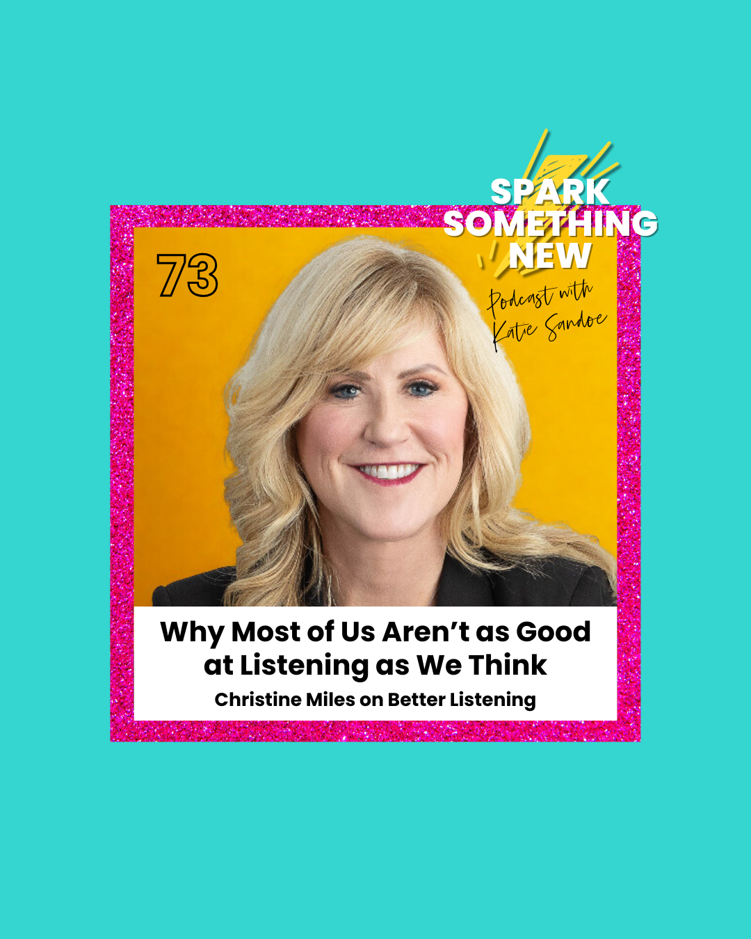 Episode 73: Why Most of Us Aren’t as Good at Listening as We Think | Christine Miles on Better Listening