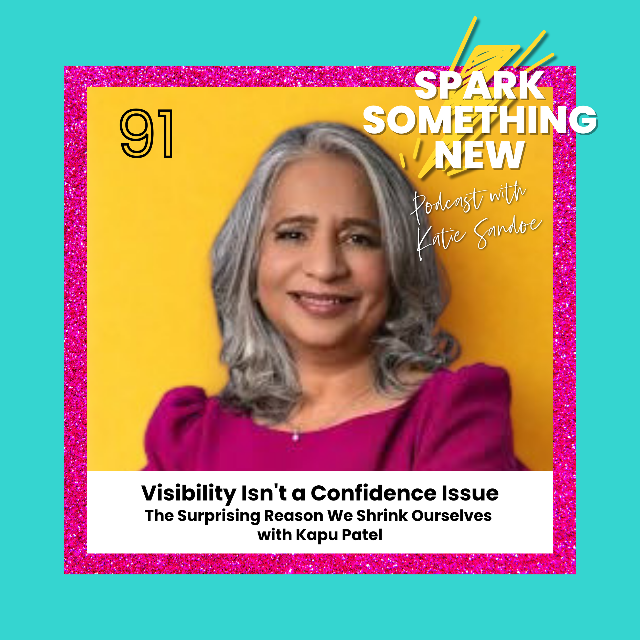 Episode 91: Visibility Isn't a Confidence Issue | The Surprising Reason We Shrink Ourselves with Kapu Patel