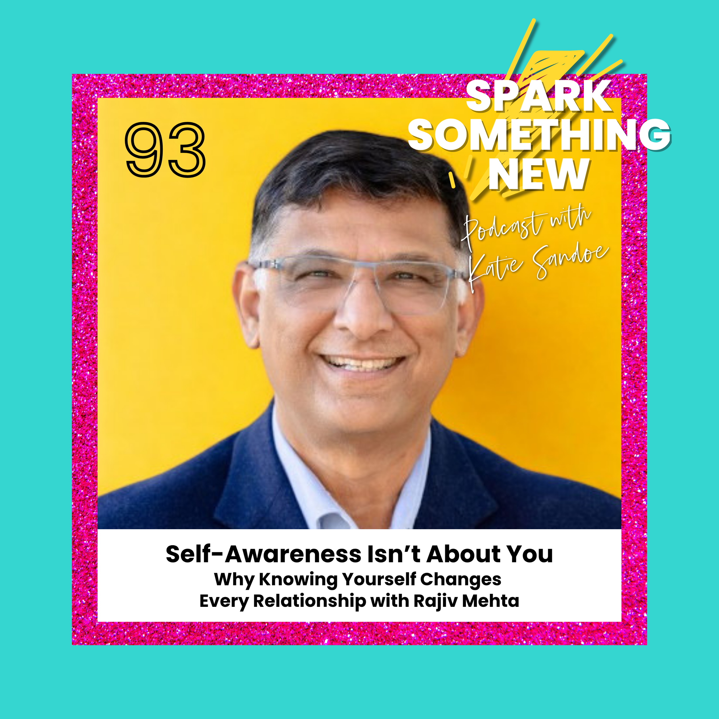 Episode 93: Self-Awareness Isn't About You | Why Knowing Yourself Changes Every Relationship with Rajiv Mehta