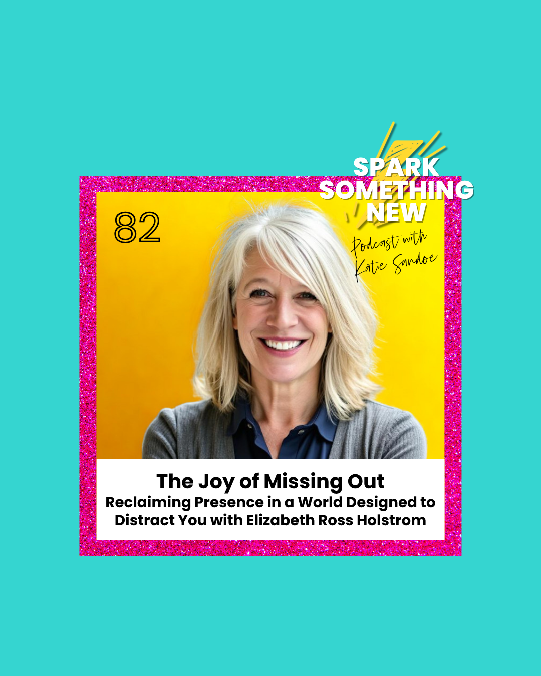 Episode 82: The Joy of Missing Out | Reclaiming Presence in a World Designed to Distract You with Elizabeth Ross Holstrom
