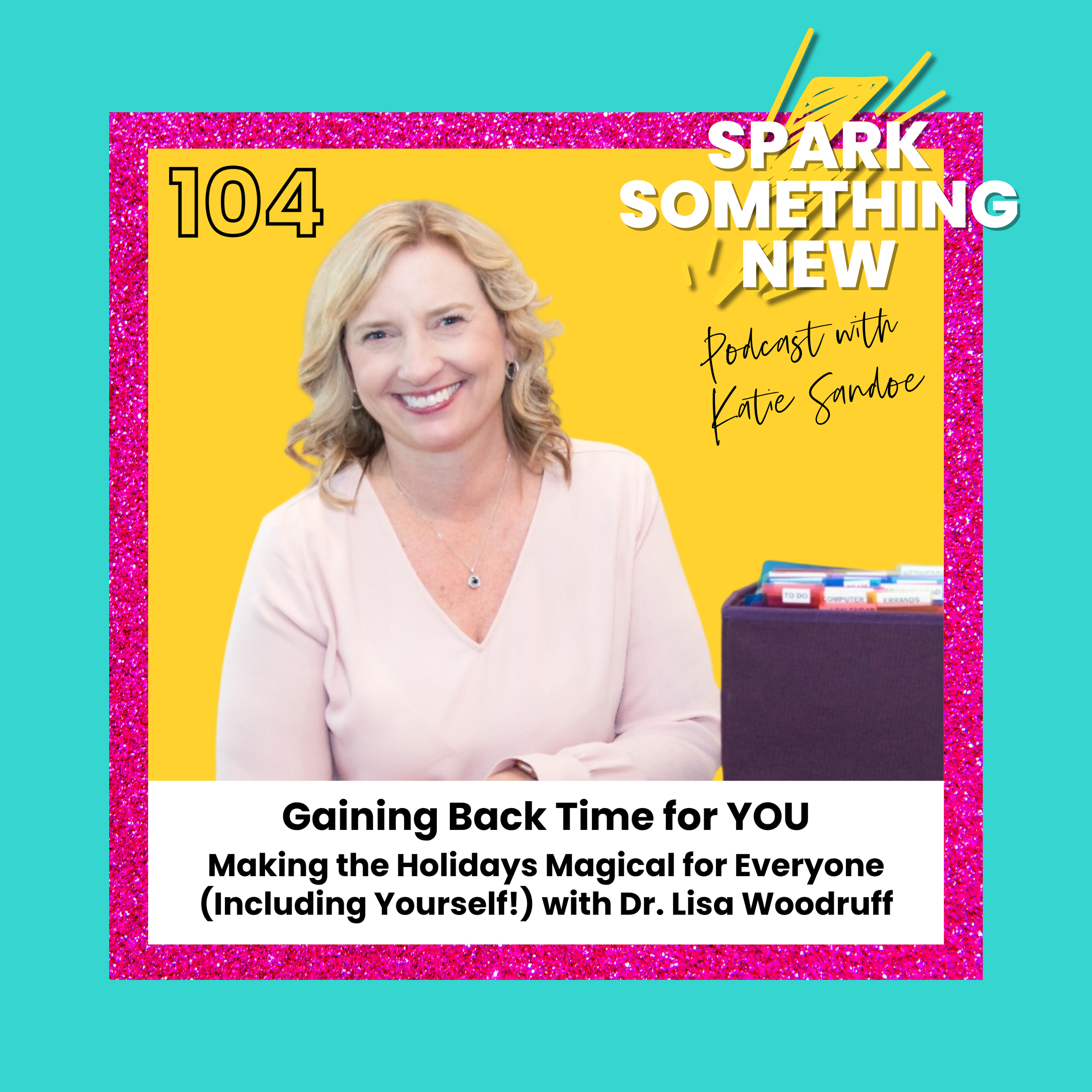 Episode 104: Gaining Back Time for YOU | Making the Holidays Magical for Everyone (Including Yourself!) with Dr. Lisa Woodruff