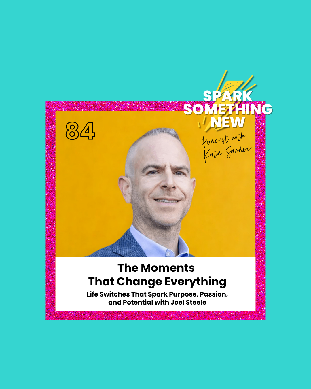 Episode 84: The Moments That Change Everything | Life Switches That Spark Purpose, Passion, and Potential with Joel Steele