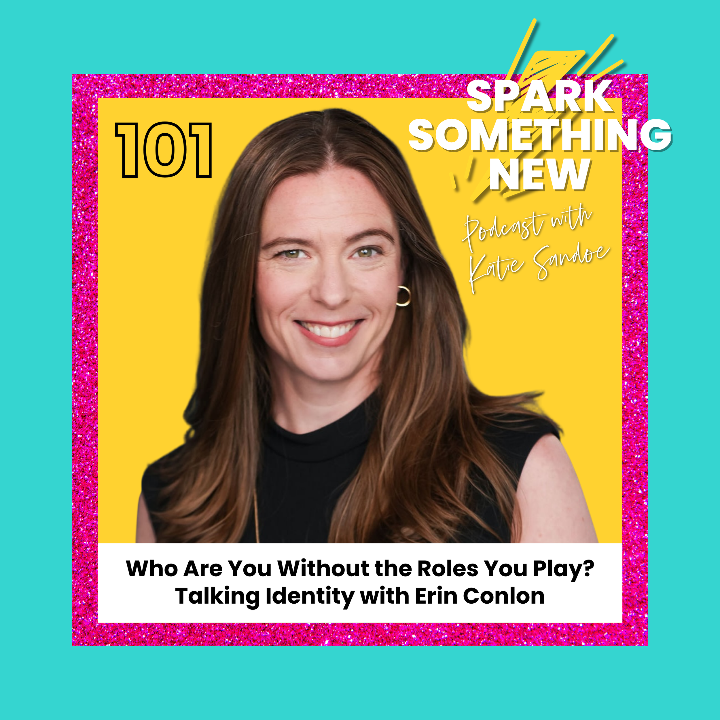 Episode 101: Who Are You Without the Roles You Play? | Talking Identity with Erin Conlon