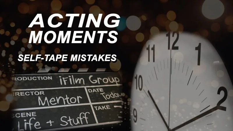 iFilmGroup Acting Moment SELF TAPE MISTAKES.jpg