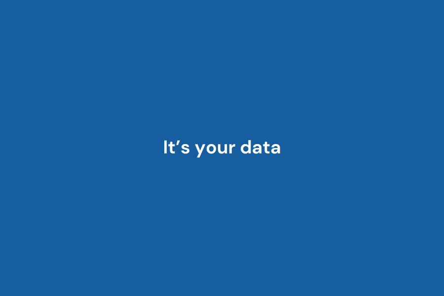 It’s Your Data