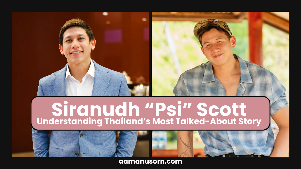 Siranudh “Psi” Scott - Understanding Thailand’s Most Talked-About Story