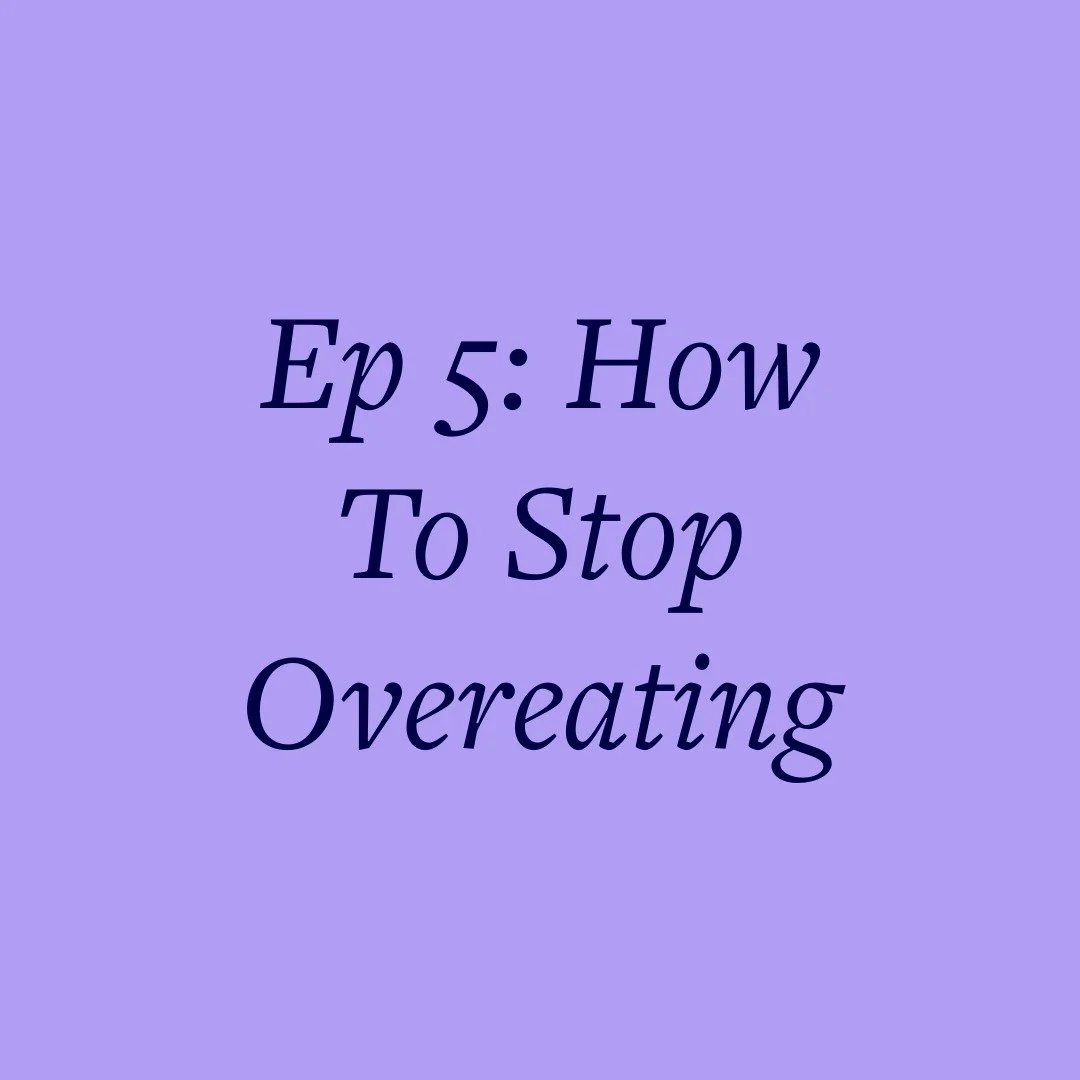 Ep 5: How To Stop Overeating 