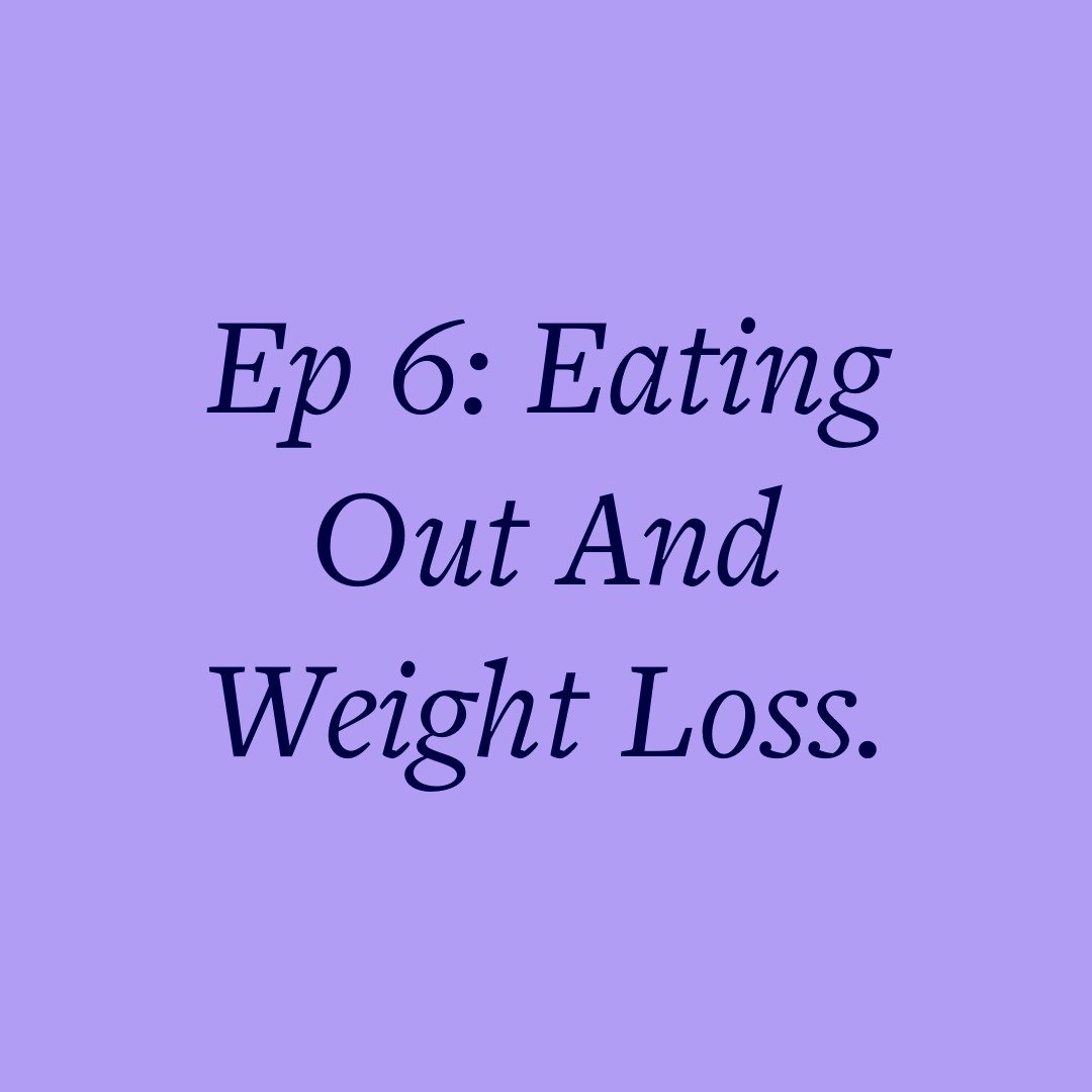 Ep 6: Eating Out And Weight Loss