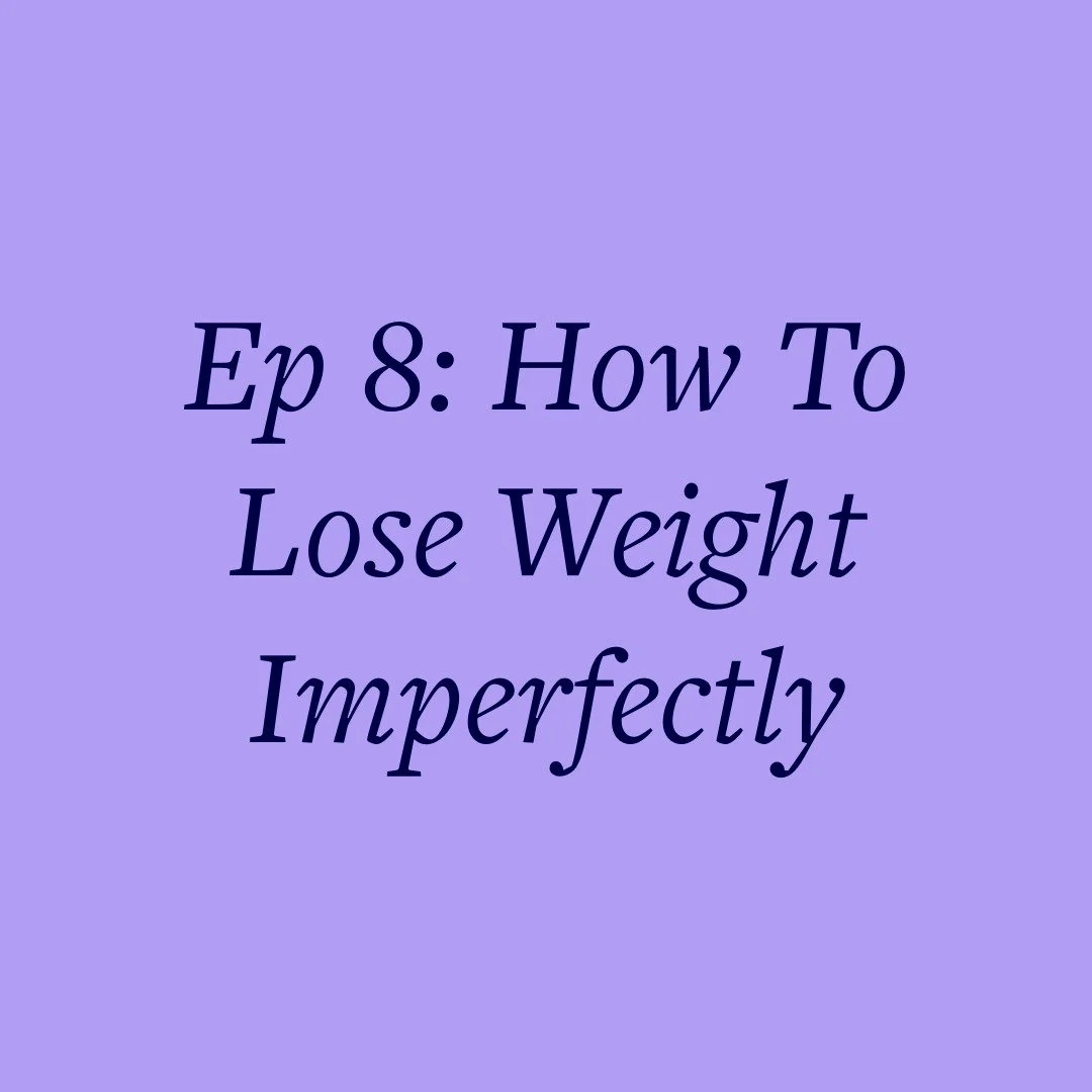 Ep 8: How To Lose Weight Imperfectly