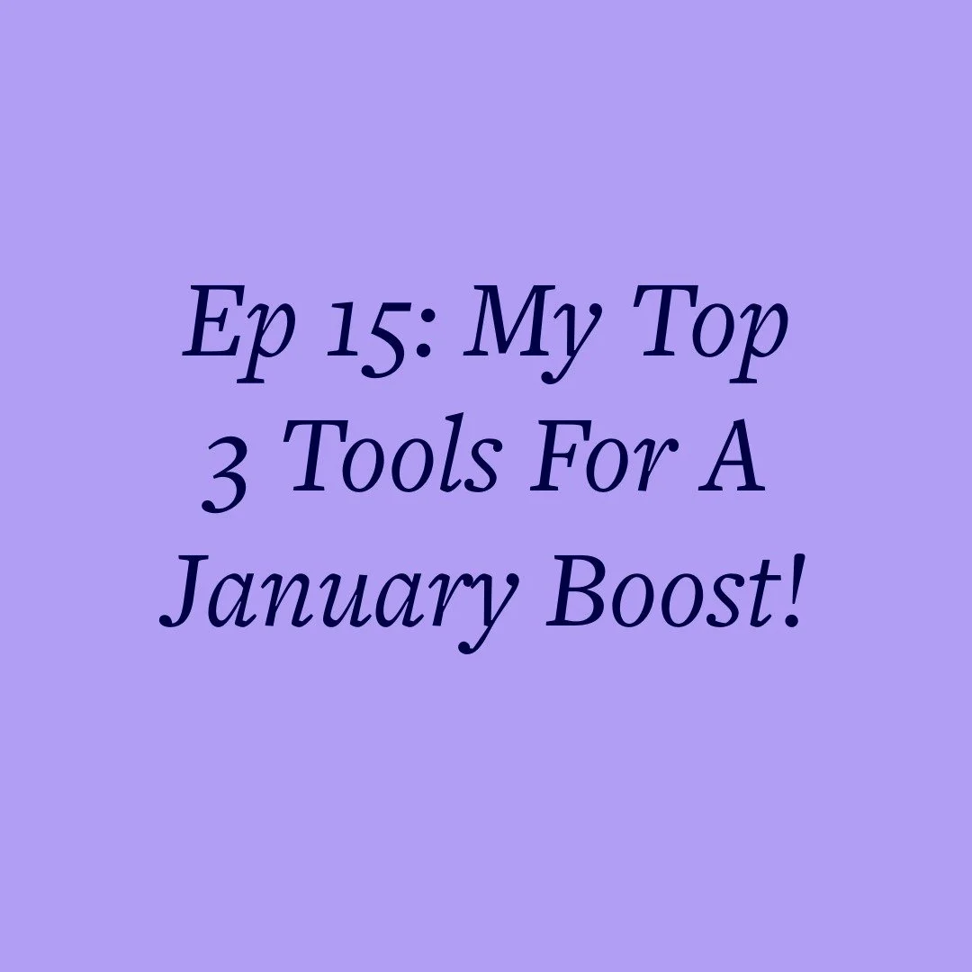 Ep 15: My Top 3 Tools For A January Boost!