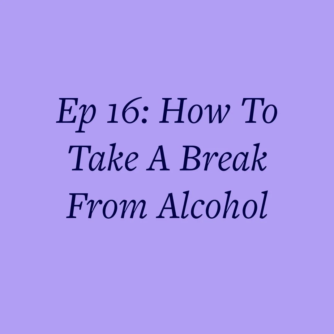Ep 16: How To Take A Break From Alcohol