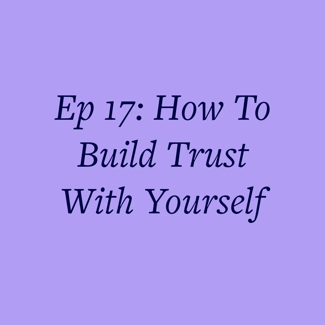 Ep 17: How To Build Trust With Yourself