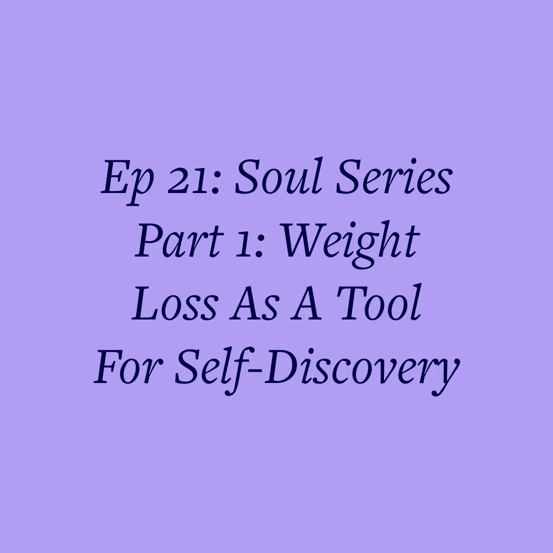 Ep 21: Soul Series Part 1: Weight Loss As A Tool For Self-Discovery