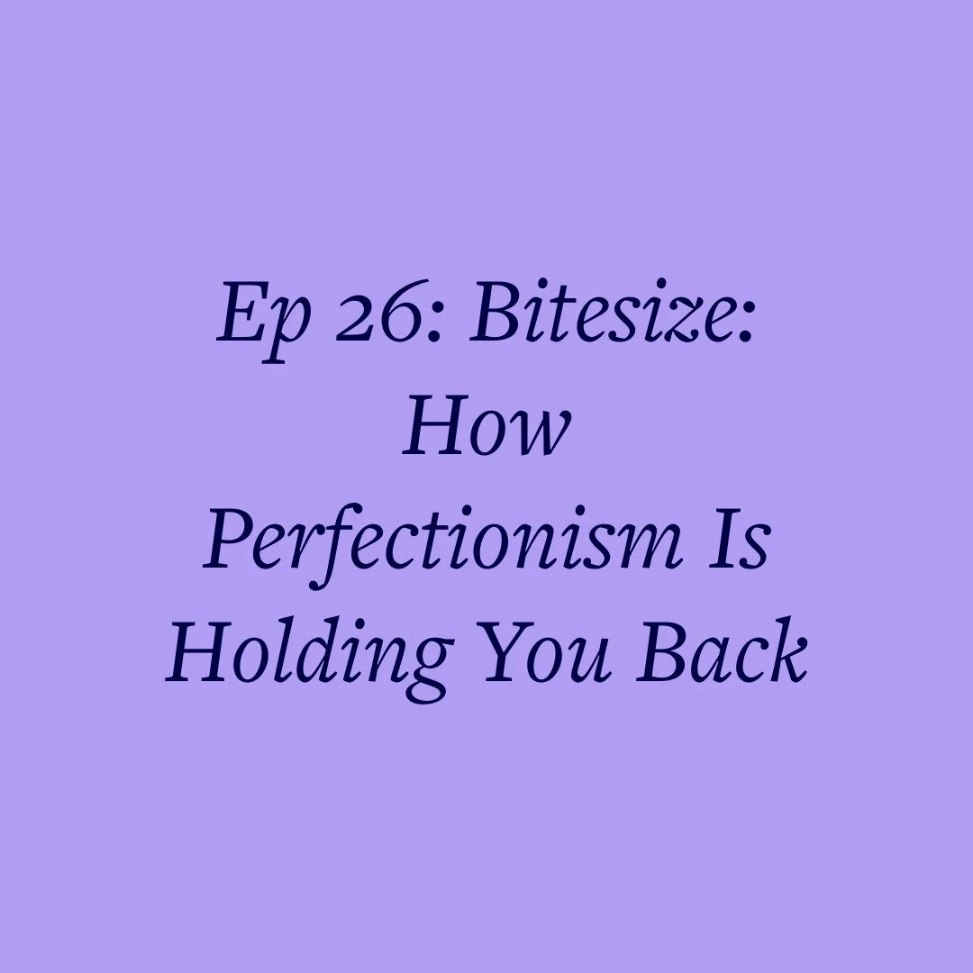 Ep 26: Bitesize: How Perfectionism Is Holding You Back