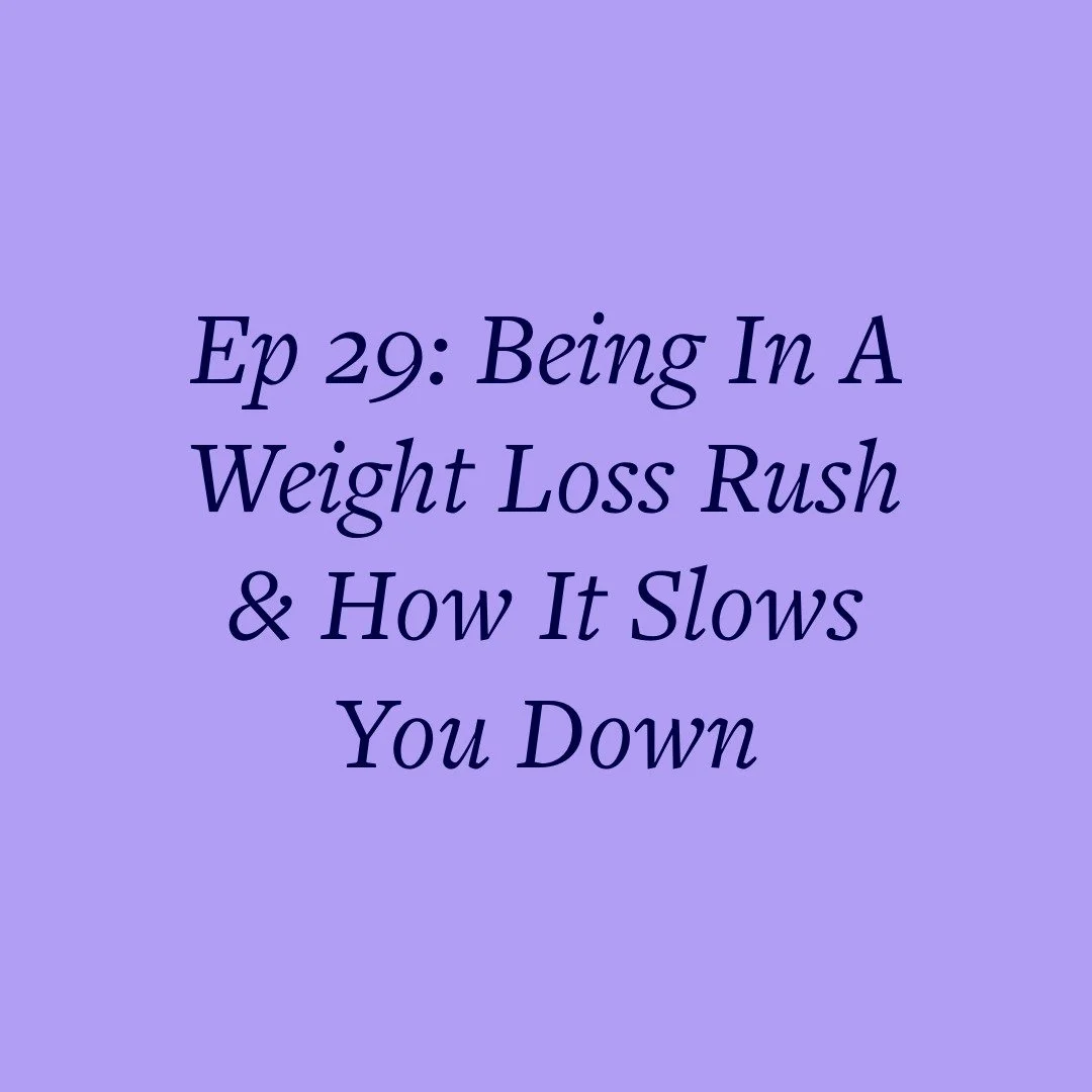 Ep 29: Being In A Weight Loss Rush &amp; How It Slows You Down