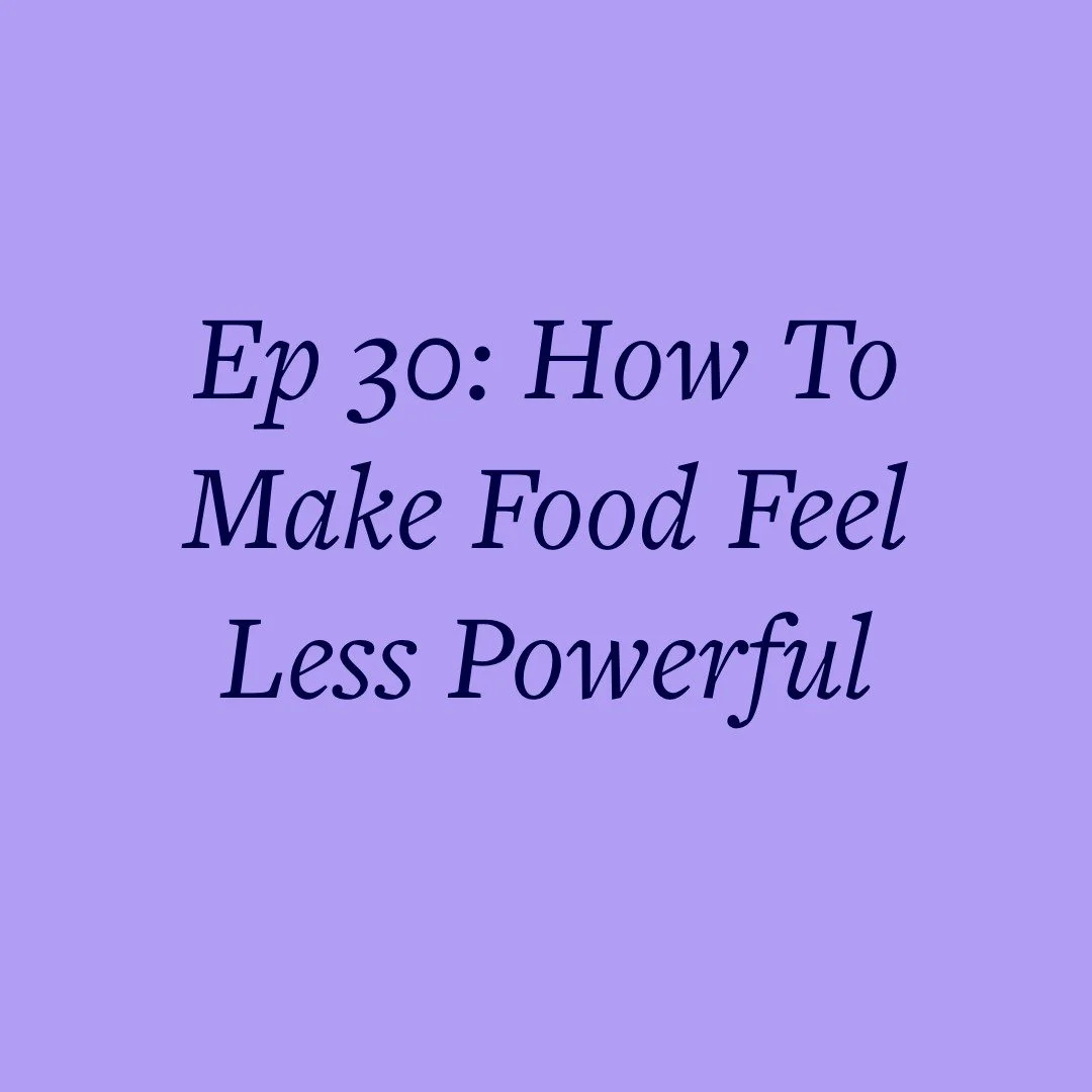 Ep 30: How To Make Food Feel Less Powerful