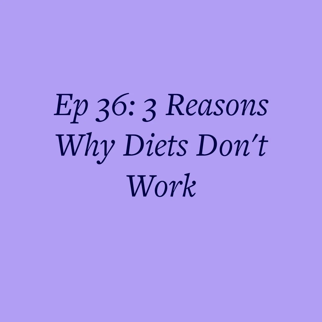 Ep 36: 3 Reasons Why Diets Don't Work