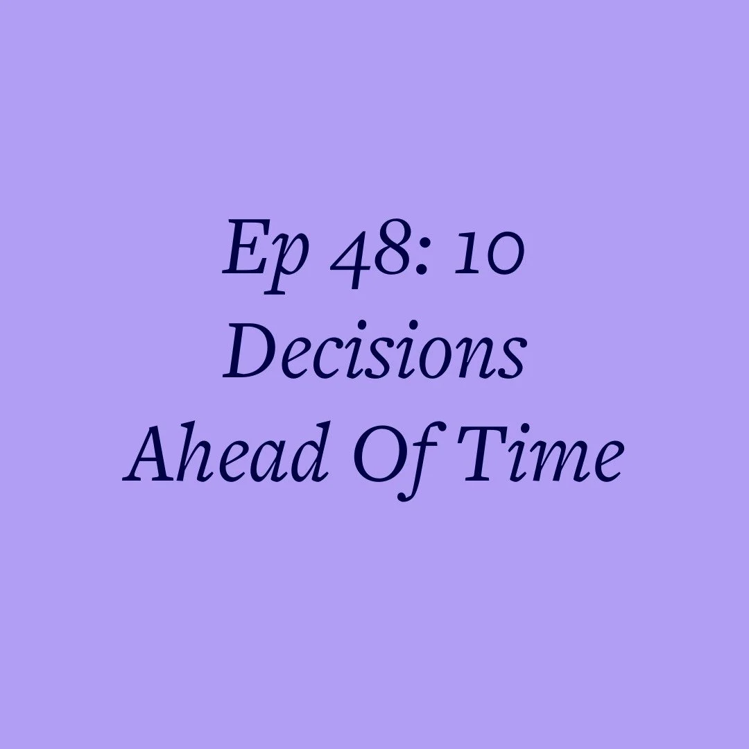 Ep 48: 10 Decisions Ahead Of Time