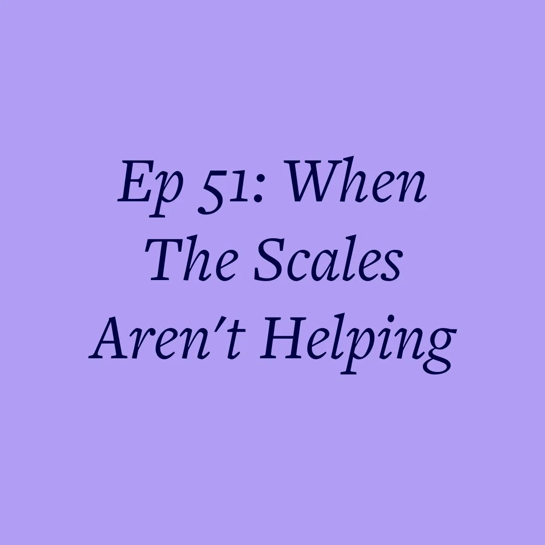 Ep 51: When The Scales Aren't Helping