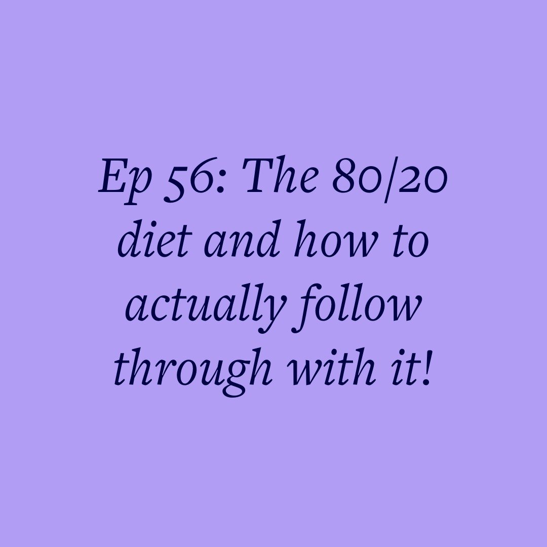 Ep 56: The 80/20 diet and how to actually follow through with it!