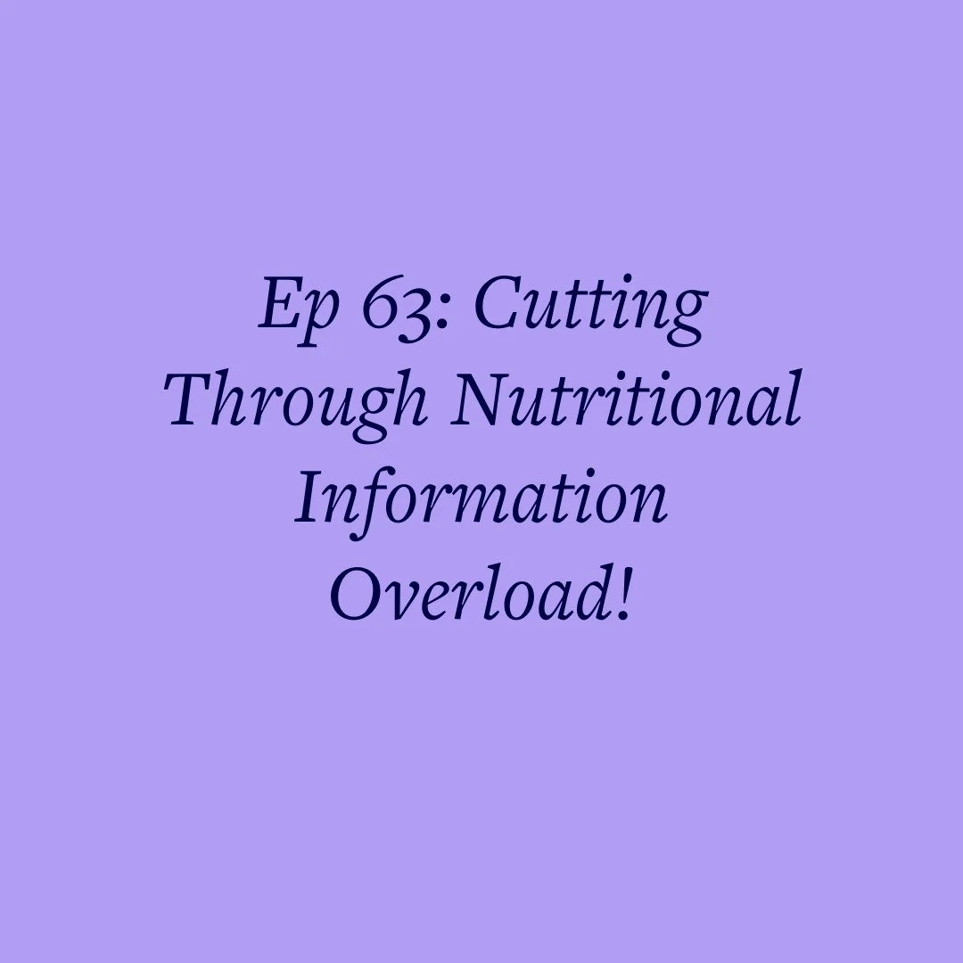 Ep 63: Cutting Through Nutritional Information Overload!