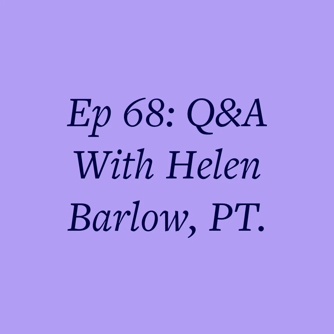 Ep 68: Q&amp;A With Helen Barlow, PT.