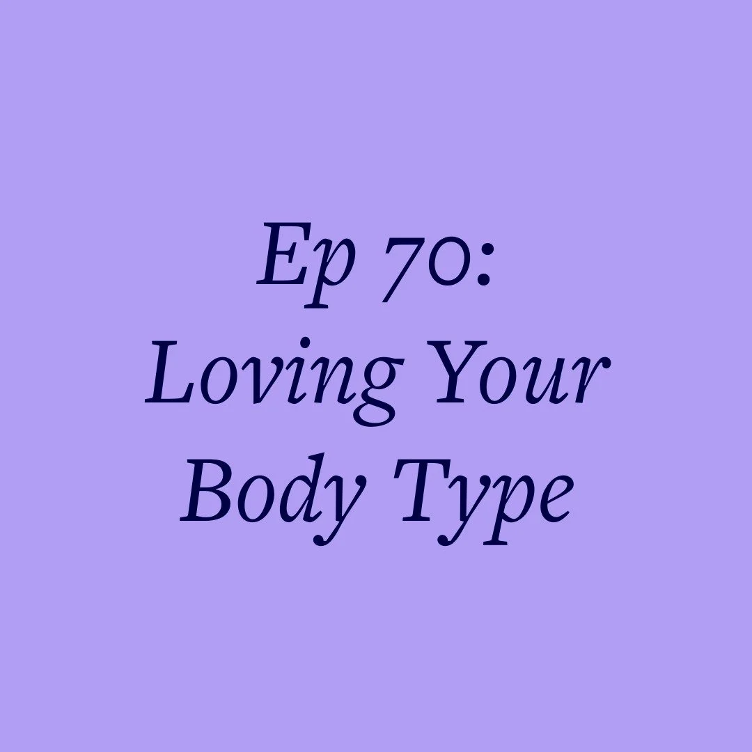 Ep 70: Loving Your Body Type