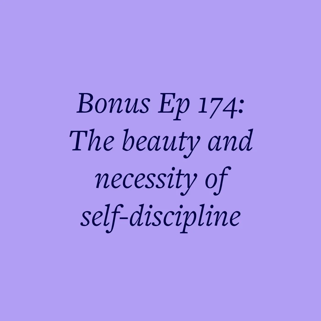 Bonus Ep 174: The beauty and necessity of self-discipline