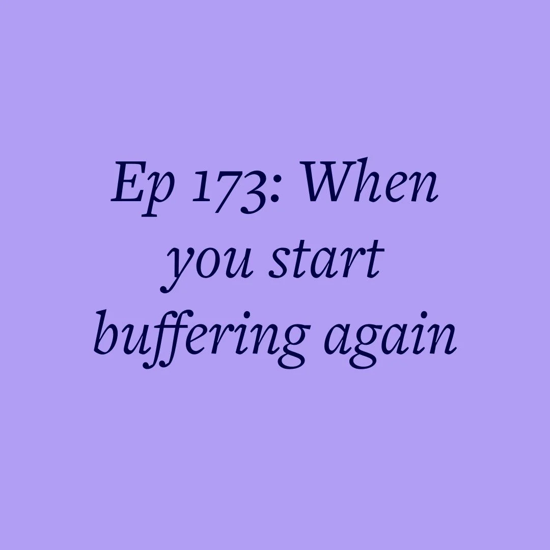 Ep 173: When you start buffering again