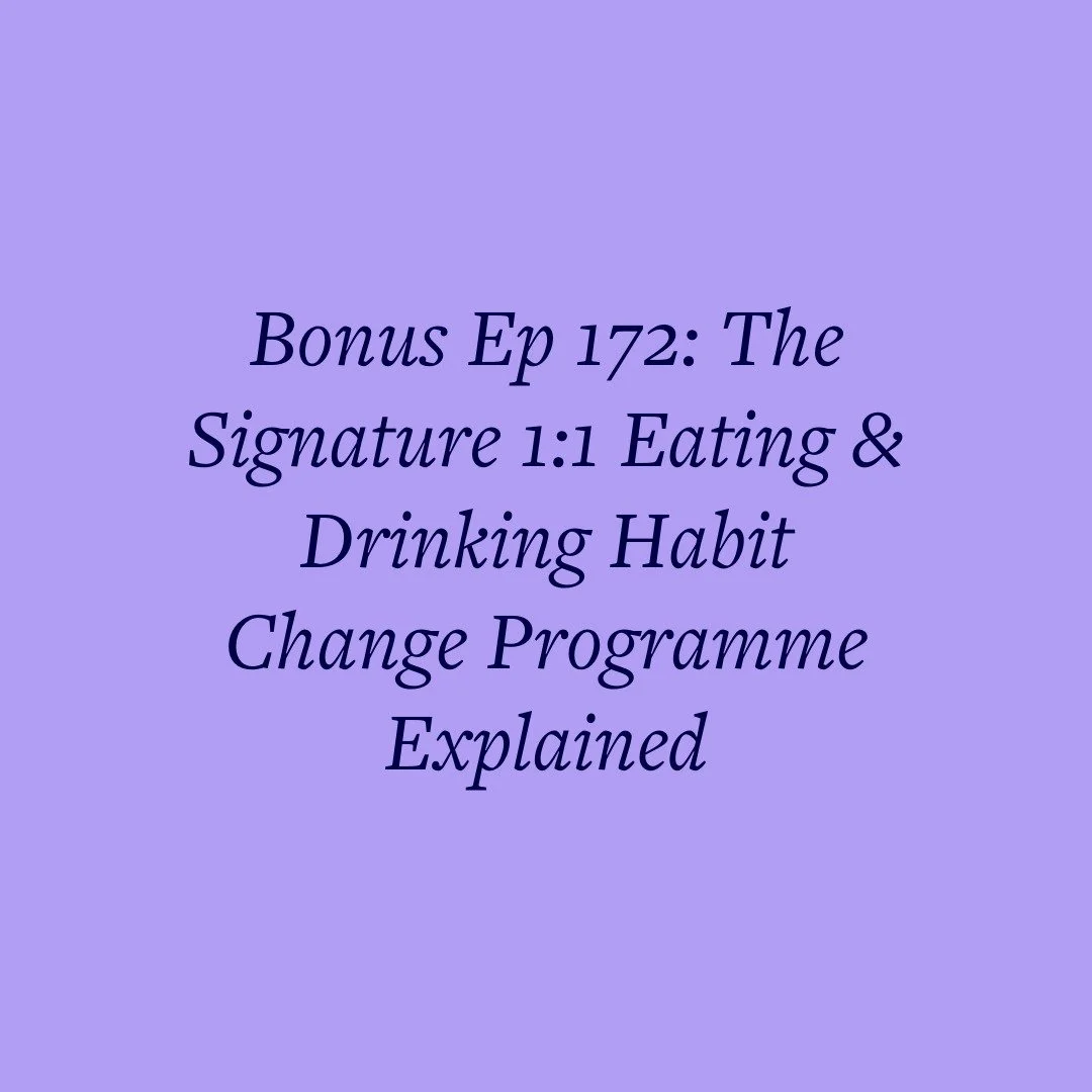 Bonus Ep 172: The Signature 1:1 Eating &amp; Drinking Habit Change Programme Explained