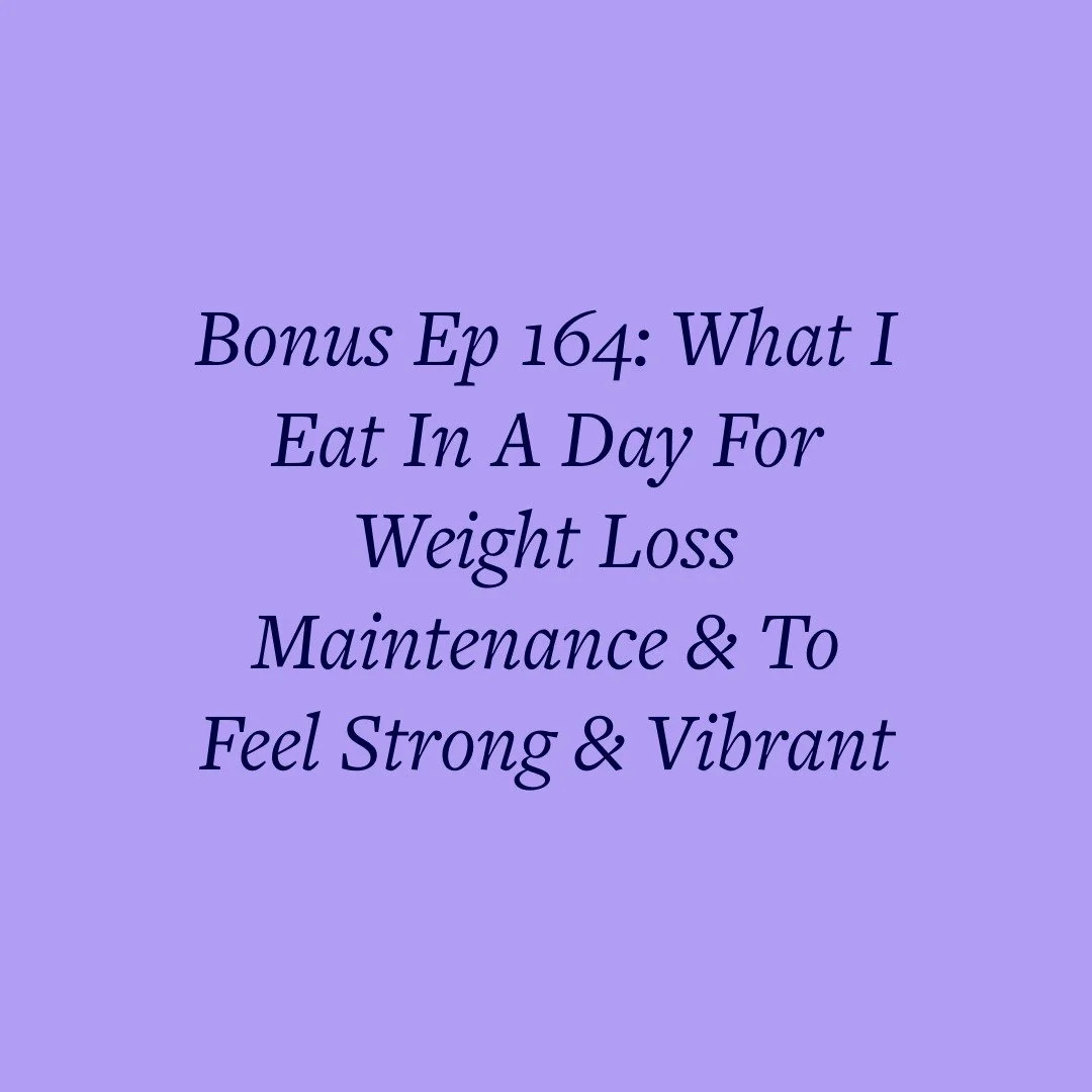 Bonus Ep 164: What I Eat In A Day For Weight Loss Maintenance &amp; To Feel Strong &amp; Vibrant