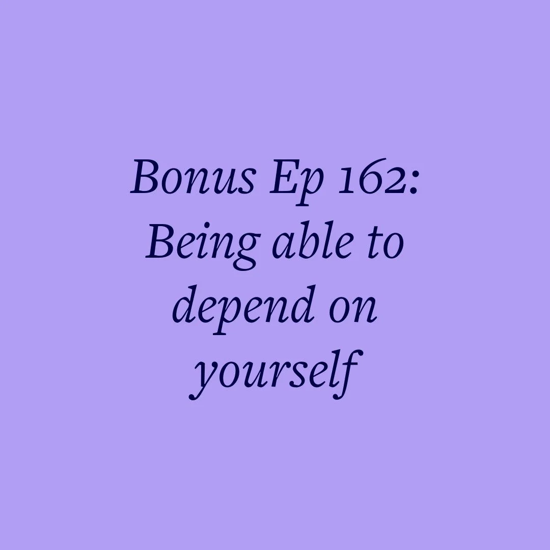 Bonus Ep 162: Being able to depend on yourself
