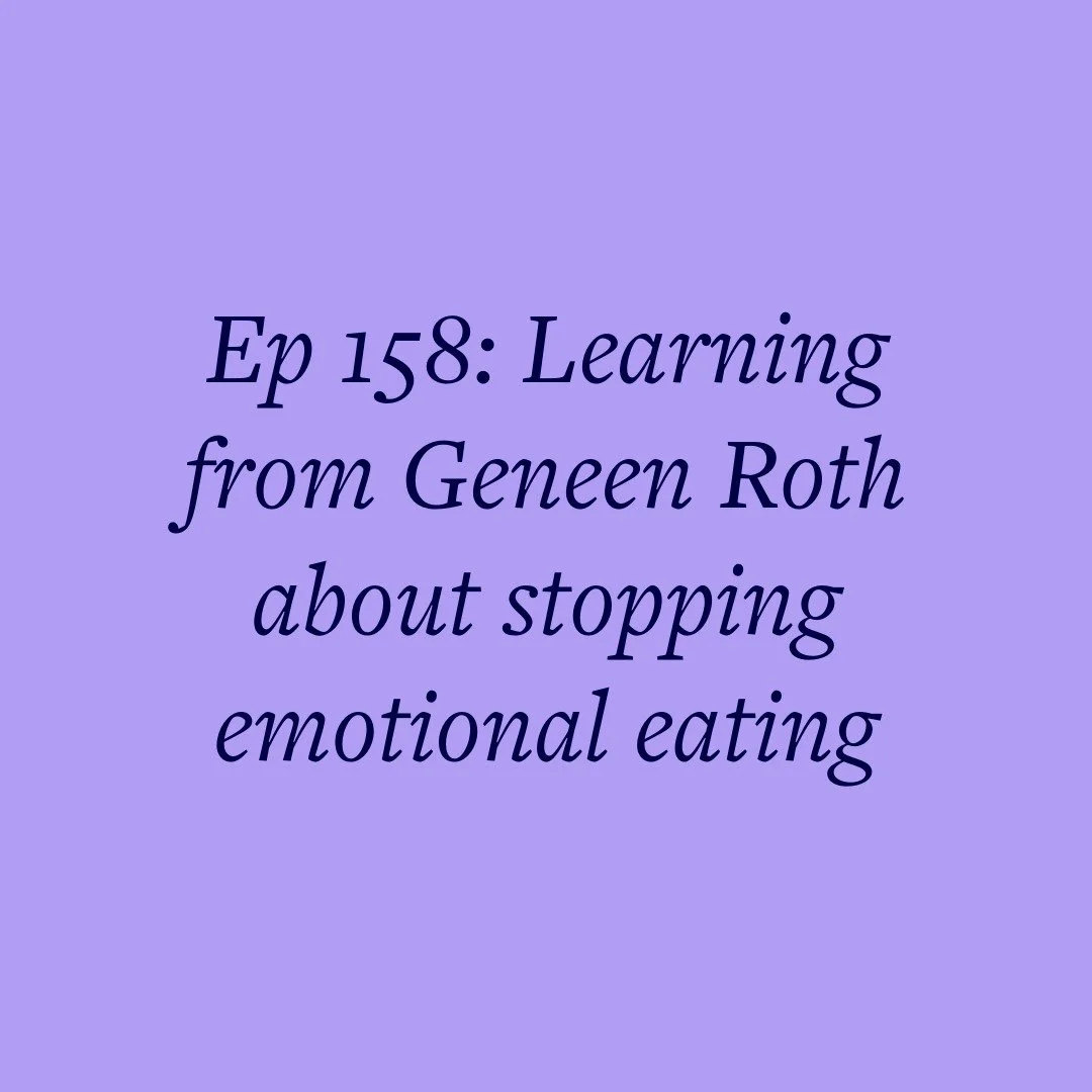 Ep 158: Learning from Geneen Roth about stopping emotional eating