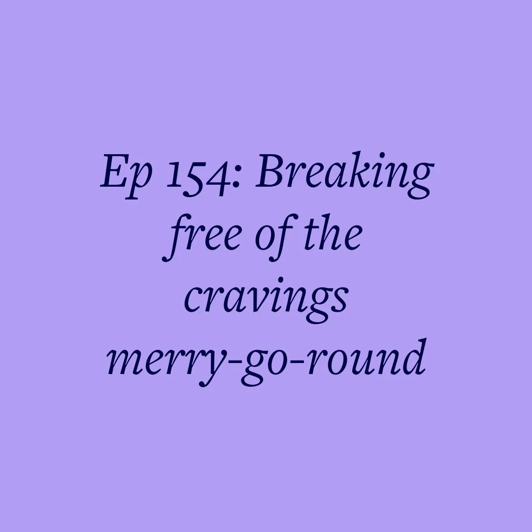 Ep 154: Breaking free of the cravings merry-go-round