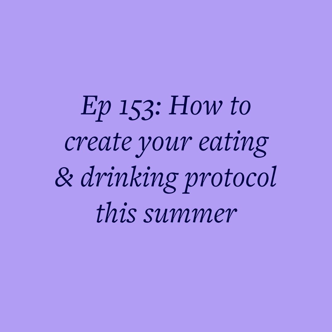 Ep 153: How to create your eating &amp; drinking protocol this summer