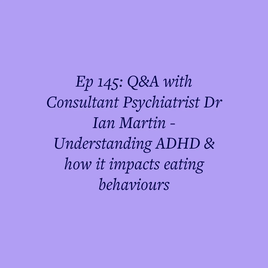 Ep 145: Q&amp;A with Consultant Psychiatrist Dr Ian Martin - Understanding ADHD &amp; how it impacts eating behaviours