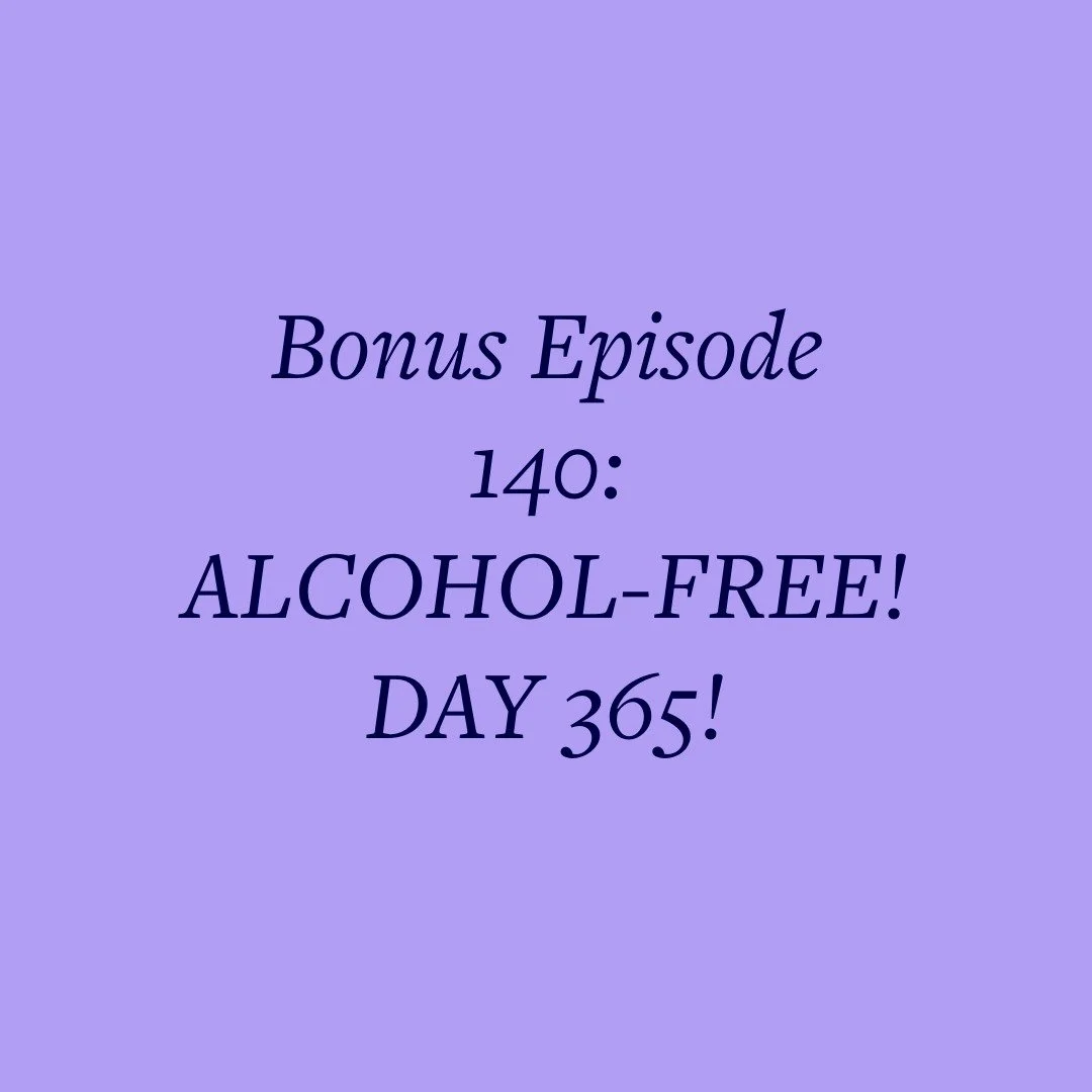 Bonus Episode 140: ALCOHOL-FREE! DAY 365!
