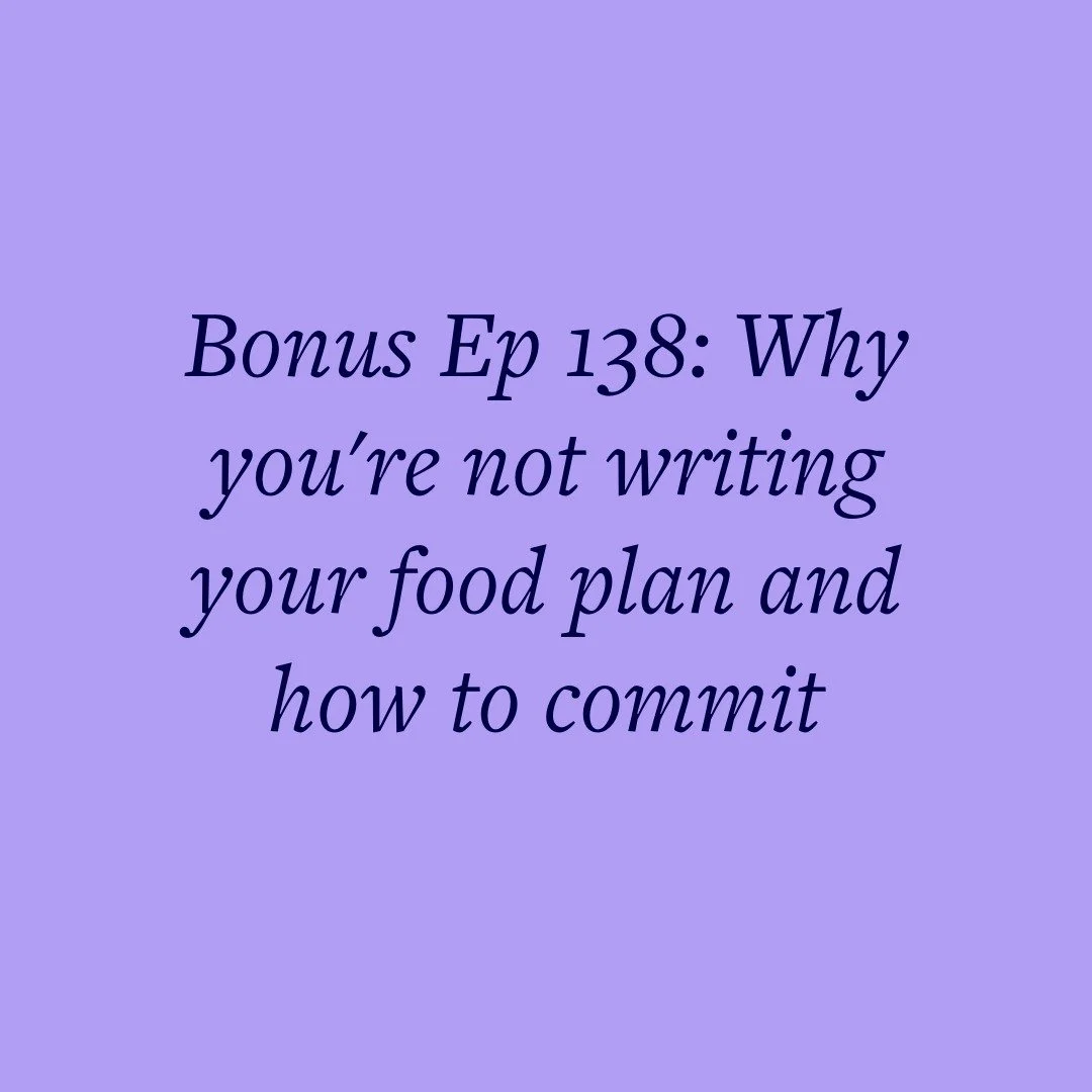 Bonus Ep 138: Why you're not writing your food plan and how to commit