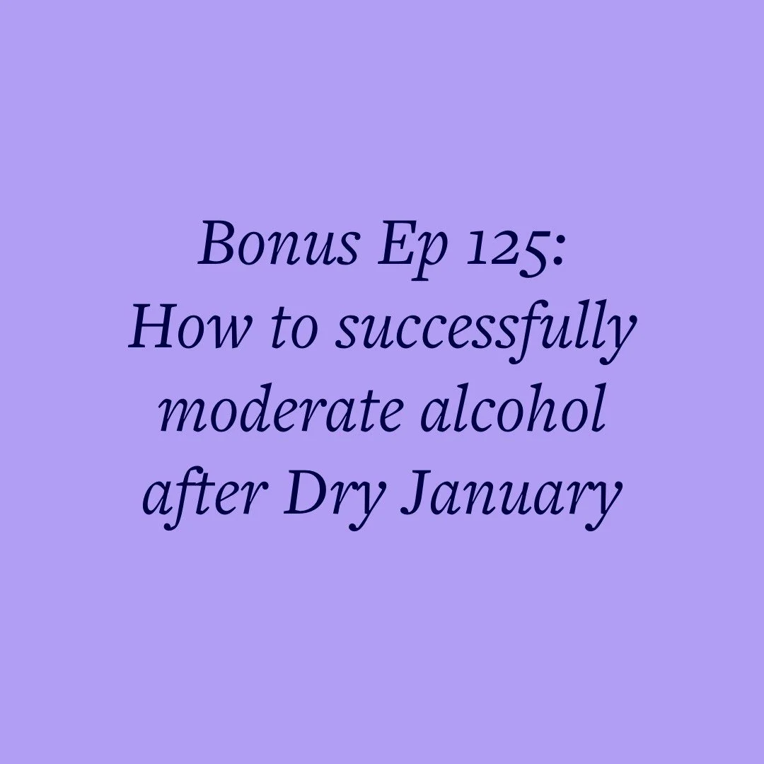 Bonus Ep 125: How to successfully moderate alcohol after Dry January