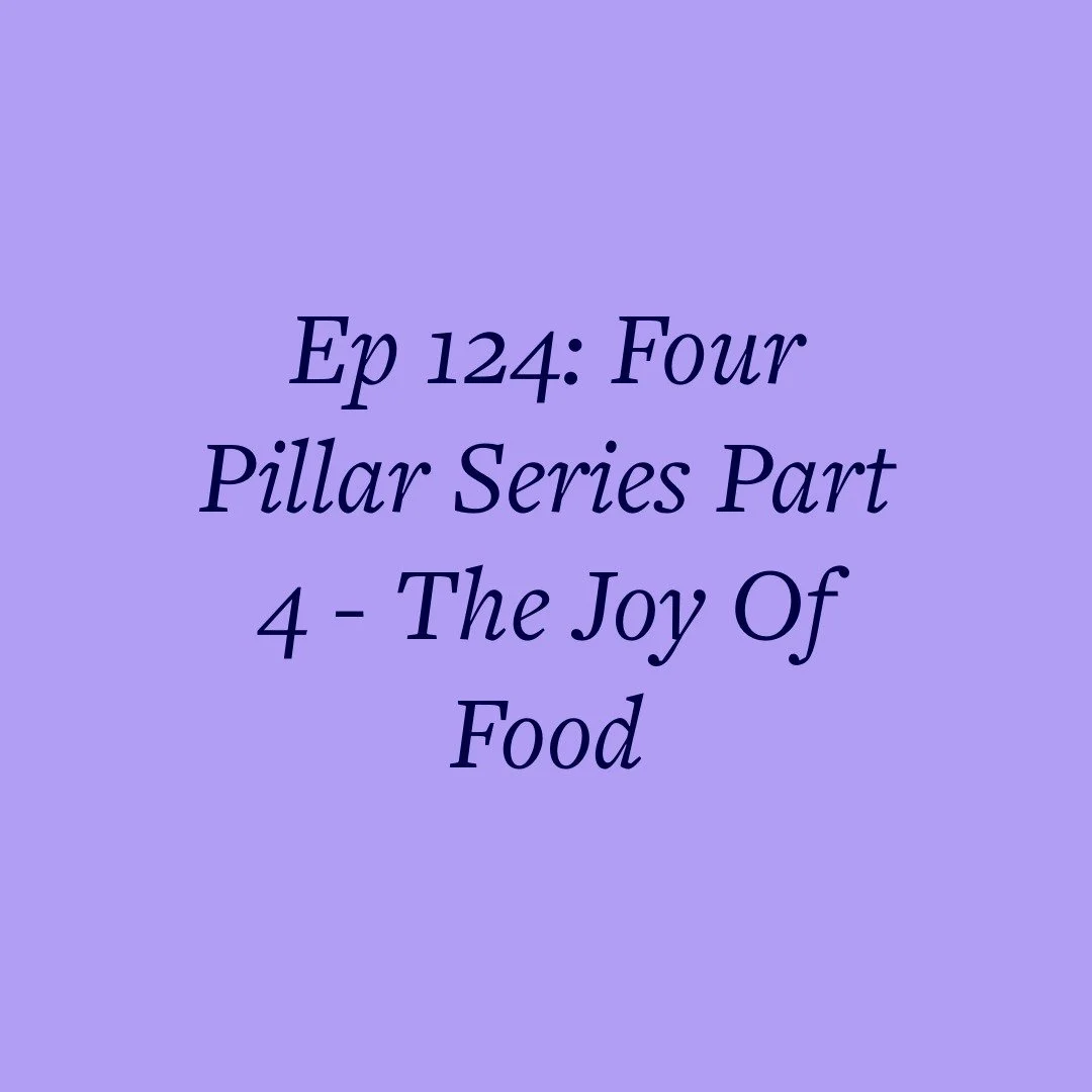 Ep 124: Four Pillar Series Part 4 - The Joy Of Food