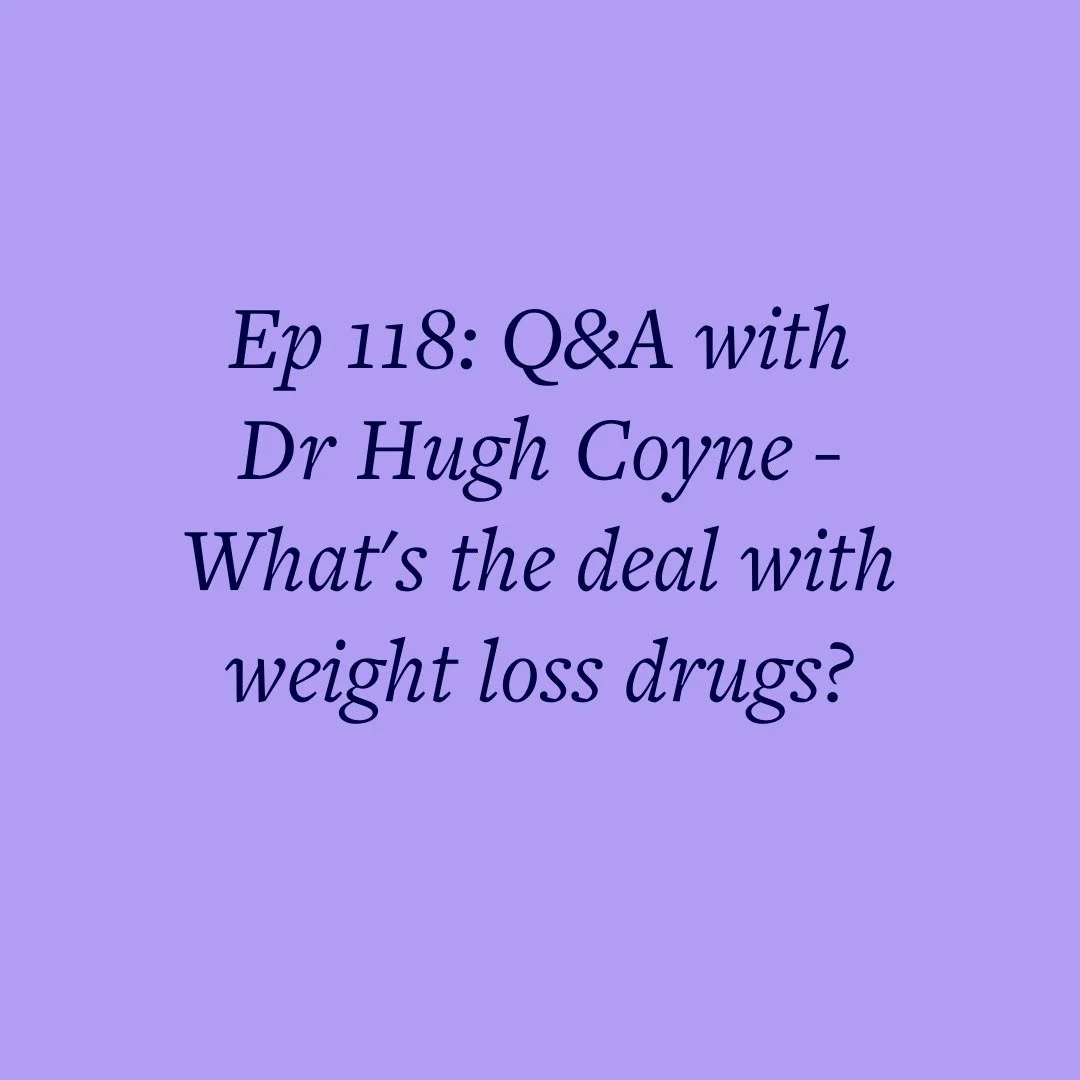 Ep 118: Q&amp;A with Dr Hugh Coyne - What's the deal with weight loss drugs?